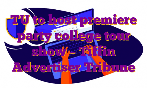 TU to host premiere party college tour show – Tiffin Advertiser Tribune