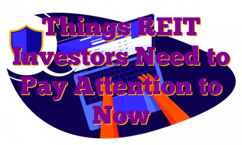 Things REIT Investors Need to Pay Attention to Now