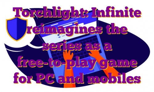 Torchlight: Infinite reimagines the series as a free-to-play game for PC and mobiles