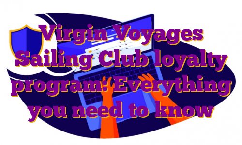 Virgin Voyages Sailing Club loyalty program: Everything you need to know