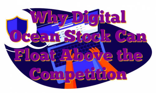Why Digital Ocean Stock Can Float Above the Competition