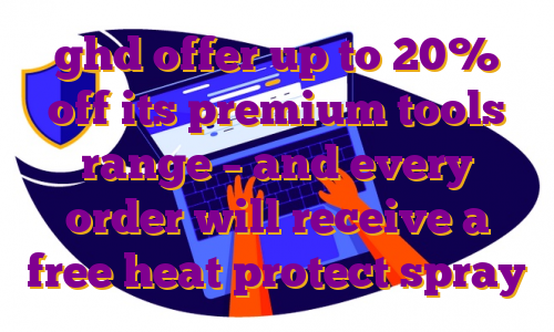 ghd offer up to 20% off its premium tools range – and every order will receive a free heat protect spray