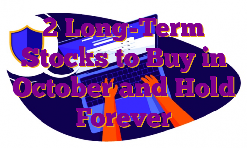 2 Long-Term Stocks to Buy in October and Hold Forever