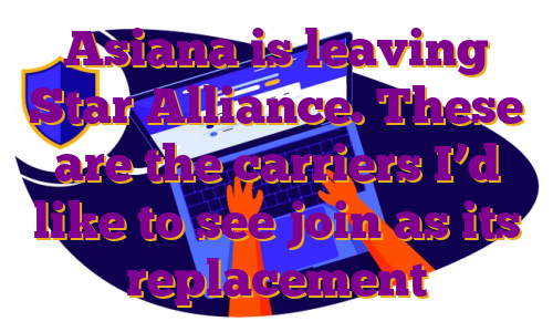 Asiana is leaving Star Alliance. These are the carriers I’d like to see join as its replacement