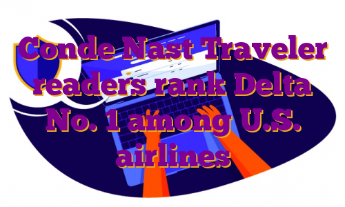Conde Nast Traveler readers rank Delta No. 1 among U.S. airlines