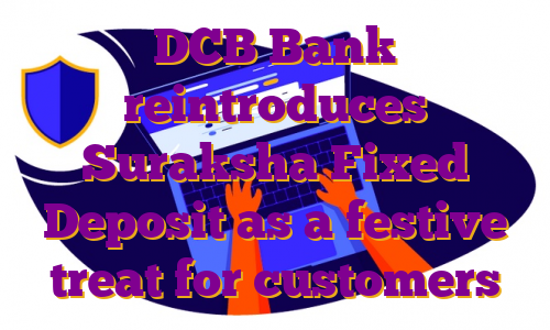 DCB Bank reintroduces Suraksha Fixed Deposit as a festive treat for customers
