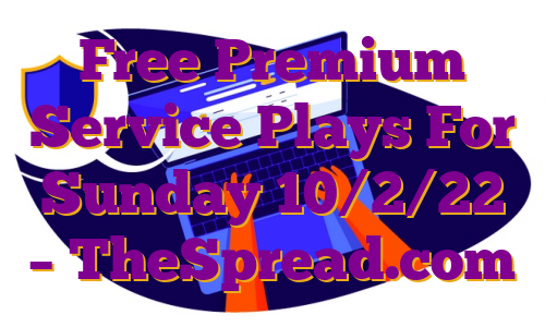Free Premium Service Plays For Sunday 10/2/22 – TheSpread.com