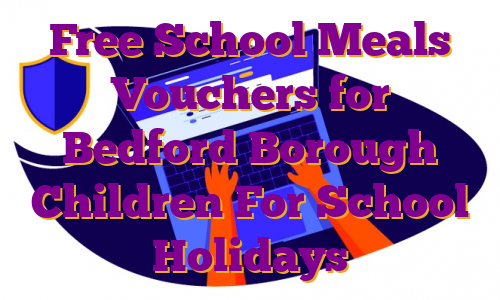 Free School Meals Vouchers for Bedford Borough Children For School Holidays
