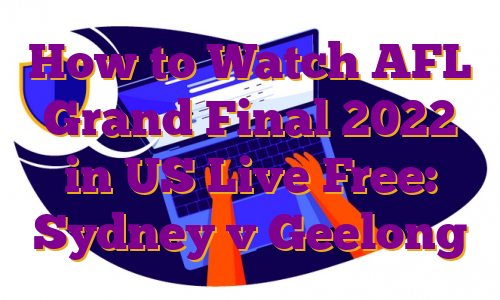 How to Watch AFL Grand Final 2022 in US Live Free: Sydney v Geelong