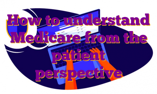How to understand Medicare from the patient perspective