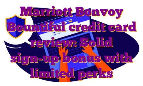 Marriott Bonvoy Bountiful credit card review: Solid sign-up bonus with limited perks