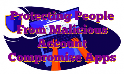 Protecting People From Malicious Account Compromise Apps