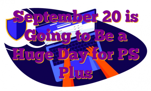 September 20 is Going to Be a Huge Day for PS Plus