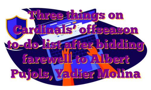 Three things on Cardinals’ offseason to-do list after bidding farewell to Albert Pujols, Yadier Molina