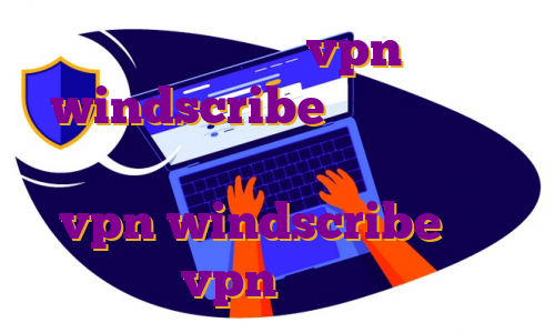 خرید اکانت vpn windscribe فیلتر شکن های نامحدود آی پی چیست اکانت رایگان vpn windscribe خرید vpn یک ساله
