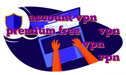 account vpn premium free خرید vpn برای صرافی بایننس خرید vpn مودم آی پی ثابت شاتل خرید قویترین vpn
