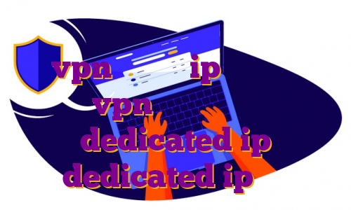 ای پی استاتیک انتقال تصویر خرید vpn نورد با ip ثابت خرید vpn گوشی اندروید dedicated ip dedicated ip ماهو