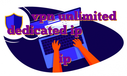 اکانت vpn unlimited dedicated ip قوی ترین وی پی انی رایگان برای ایفون حل مشکل ای پی بایننس ip ثابت اختصاصی