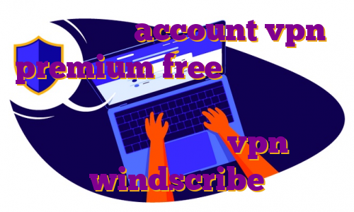 آی پی ایران account vpn premium free خرید فیلترشکن ماهانه خرید فیلتر شکن قوی با سرعت بالا اکانت رایگان vpn windscribe