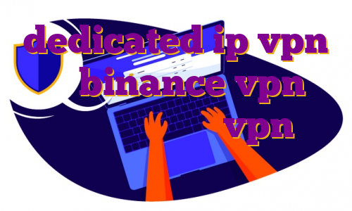 dedicated ip vpn برای binance vpn با آی پی اختصاصی خرید vpn دبی خرید فیلترشکن معتبر