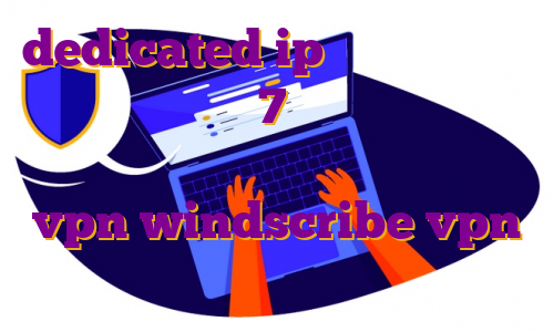 dedicated ip چیست خرید آی پی اختصاصی امارات 7 دانلود وی پی انی رایگان برای ویندوز ساخت اکانت vpn windscribe vpn آی پی ثابت هلند